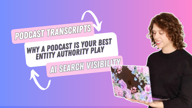 Podcast Transcripts and AI Search Visibility: Why a Podcast Is Your Best Entity Authority Play